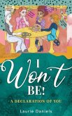 I Won't Be!: A Declaration of You