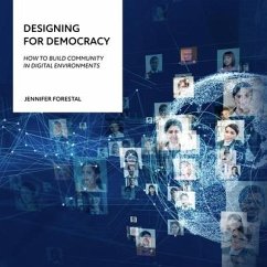 Designing for Democracy: How to Build Community in Digital Environments - Forestal, Jennifer