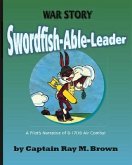 Swordfish-Able-Leader: A Pilot's Narrative of B-17(H) Air Combat