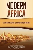 Modern Africa: A Captivating Guide to Modern African History