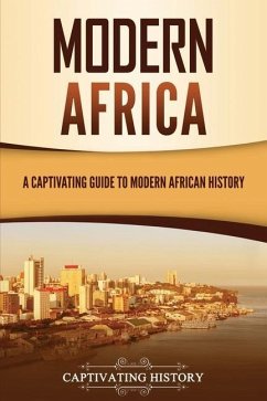 Modern Africa: A Captivating Guide to Modern African History - History, Captivating