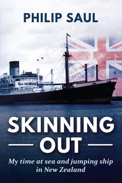 Skinning Out: My time at sea and jumping ship in New Zealand (eBook, ePUB) - Saul, Philip