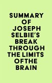 Summary of Joseph Selbie's Break Through the Limits of the Brain (eBook, ePUB) Summary of Joseph Selbie's Break Through the Limits of the Brain (eBook, ePUB)