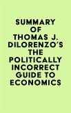 Summary of Thomas J. DiLorenzo's The Politically Incorrect Guide to Economics (eBook, ePUB)