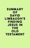 Summary of David Limbaugh's Finding Jesus in the Old Testament (eBook, ePUB)