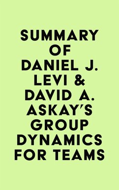 Summary of Daniel J. Levi & David A. Askay's Group Dynamics for Teams (eBook, ePUB) - IRB Media