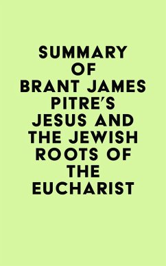 Summary of Brant James Pitre's Jesus and the Jewish Roots of the Eucharist (eBook, ePUB) - IRB Media