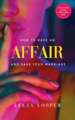 How To Have An Affair And Save Your Marriage (eBook, ePUB) - Cooper, Leeza
