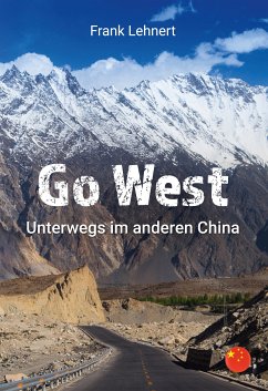 Go West. Unterwegs im anderen China (eBook, ePUB) - Lehnert, Frank