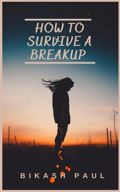 How to Survive a Breakup (eBook, ePUB) - Paul, Bikash