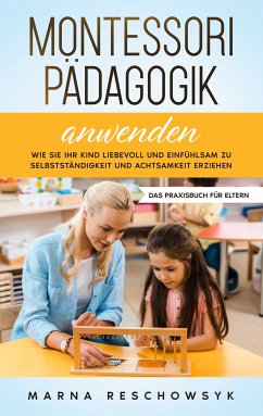 Montessori Pädagogik anwenden - Das Praxisbuch für Eltern (eBook, ePUB) - Reschowsyk, Marna