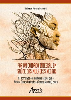 Por um Cuidado Integral em Saúde das Mulheres Negras: As Narrativas das Mulheres Negras que o Método Clínico Centrado na Pessoa Não (dá) Conta (eBook, ePUB) - Barreira, Gabriela Pereira