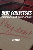 Debt Collectors! Effective Advice to Help You Finally Get Out of Debt! (eBook, ePUB)