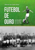 Futebol de Ouro: Os 100 Anos de Futebol em Conceição dos Ouros, MG (eBook, ePUB)