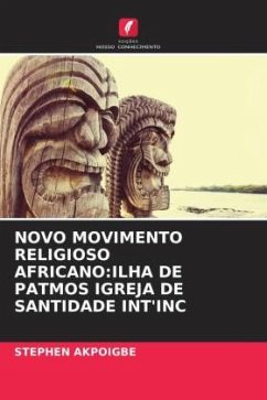 NOVO MOVIMENTO RELIGIOSO AFRICANO:ILHA DE PATMOS IGREJA DE SANTIDADE INT'INC - Akpoigbe, Stephen