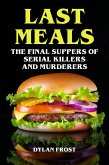 Last Meals - The Final Suppers of Serial Killers & Murderers (eBook, ePUB)