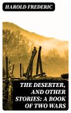 The Deserter, and Other Stories: A Book of Two Wars (eBook, ePUB)