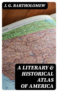 A Literary & Historical Atlas of America (eBook, ePUB) - Bartholomew, J. G.