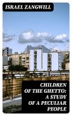 Children of the Ghetto: A Study of a Peculiar People (eBook, ePUB)