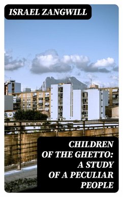 Cover Children of the Ghetto: A Study of a Peculiar People (eBook, ePUB)