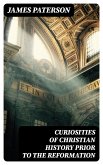 Curiosities of Christian History Prior to the Reformation (eBook, ePUB)