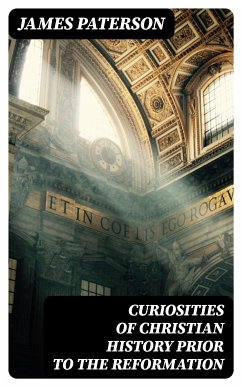 Curiosities of Christian History Prior to the Reformation (eBook, ePUB) - Paterson, James