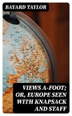 Views A-foot; Or, Europe Seen with Knapsack and Staff (eBook, ePUB)