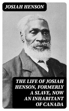 The Life of Josiah Henson, Formerly a Slave, Now an Inhabitant of Canada (eBook, ePUB) - Henson, Josiah