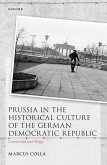 Prussia in the Historical Culture of the German Democratic Republic (eBook, ePUB) Prussia in the Historical Culture of the German Democratic Republic (eBook, ePUB)
