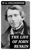 The Life of John Ruskin (eBook, ePUB)