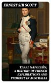 Terre Napoleón; a History of French Explorations and Projects in Australia (eBook, ePUB)