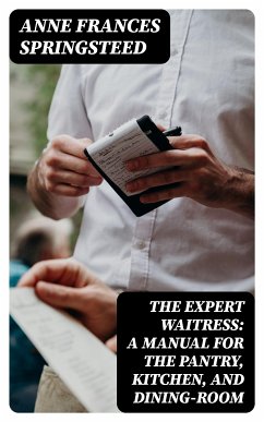 The Expert Waitress: A Manual for the Pantry, Kitchen, and Dining-Room (eBook, ePUB) - Springsteed, Anne Frances