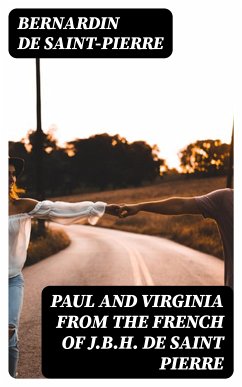 Paul and Virginia from the French of J.B.H. de Saint Pierre (eBook, ePUB) - Saint-Pierre, Bernardin de