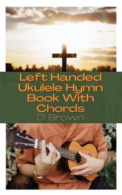 Left Handed Ukulele Hymn Book With Chords (eBook, ePUB) - Brown, D.