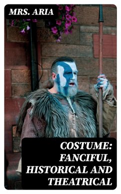 Costume: Fanciful, Historical and Theatrical (eBook, ePUB) - Aria