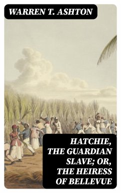 Hatchie, the Guardian Slave; or, The Heiress of Bellevue (eBook, ePUB) - Ashton, Warren T.