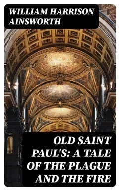 Old Saint Paul's: A Tale of the Plague and the Fire (eBook, ePUB) - Ainsworth, William Harrison
