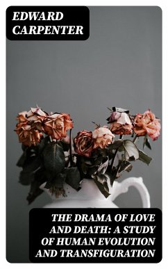 The Drama of Love and Death: A Study of Human Evolution and Transfiguration (eBook, ePUB) - Carpenter, Edward