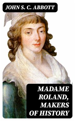 Madame Roland, Makers of History (eBook, ePUB) - Abbott, John S. C.