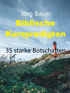 Biblische Kurzpredigten (eBook, ePUB) - Bauer, Jörg