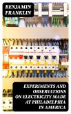 Experiments and Observations on Electricity Made at Philadelphia in America (eBook, ePUB)