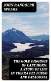 The Gold Diggings of Cape Horn: A Study of Life in Tierra del Fuego and Patagonia (eBook, ePUB)