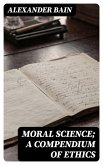 Moral Science; a Compendium of Ethics (eBook, ePUB)