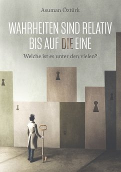 Wahrheiten sind relativ bis auf DIE eine (eBook, ePUB)