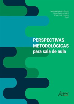 Perspectivas Metodológicas para Sala de Aula (eBook, ePUB) - Coelho, Iandra Maria Weirich; Cabral, Cinara Calvi Anic; Ponciano, Nilton Paulo