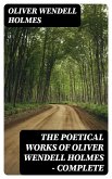 The Poetical Works of Oliver Wendell Holmes - Complete (eBook, ePUB)