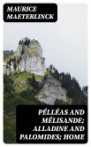 Pélléas and Mélisande; Alladine and Palomides; Home (eBook, ePUB)