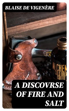 A Discovrse of Fire and Salt (eBook, ePUB) - Vigenère, Blaise de