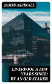 Liverpool a few years since: by an old stager (eBook, ePUB)