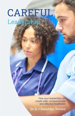 CAREFUL Leadership: How Your Leadership can Create Safe, Compassionate and Effective Healthcare (eBook, ePUB) - Hamblin-Brown, Dj